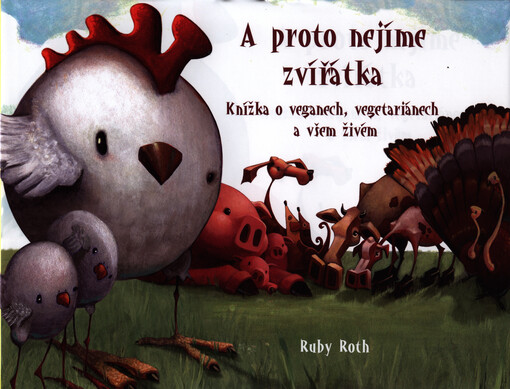 A proto nejíme zvířátka: knížka o veganech, vegetariánech a všem živém