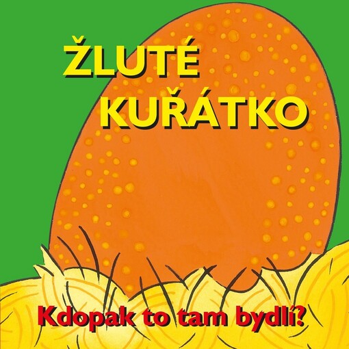 Žluté kuřátko : kdopak to tam bydlí?