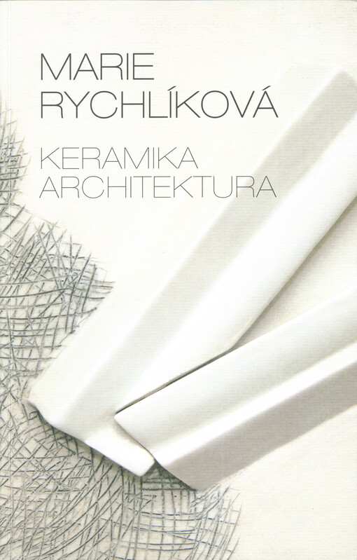 Marie Rychlíková : keramika, architektura
