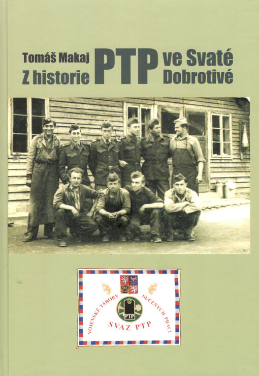 Z historie PTP ve Svaté Dobrotivé : vojenské tábory nucených prací PTP
