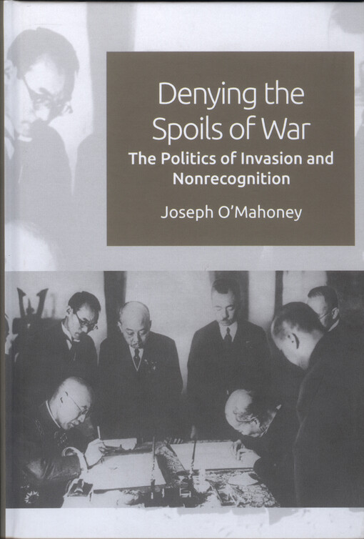 Denying the spoils of war : the politics of invasion and nonrecognition