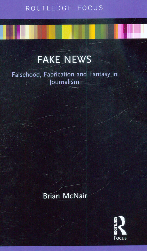 Fake news : falsehood, fabrication and fantasy in journalism