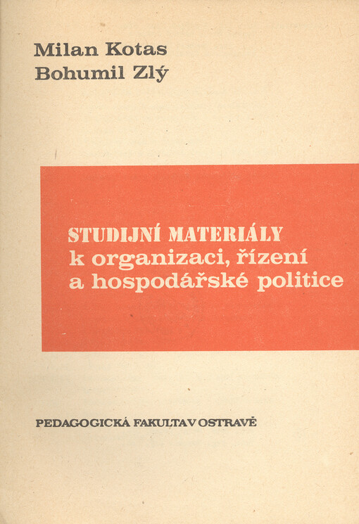 Studijní materiály k organizaci, řízení a hospodářské politice :Určeno stud. denního studia, studia při zaměstnání a postgrad. studia na pedagog. fak.