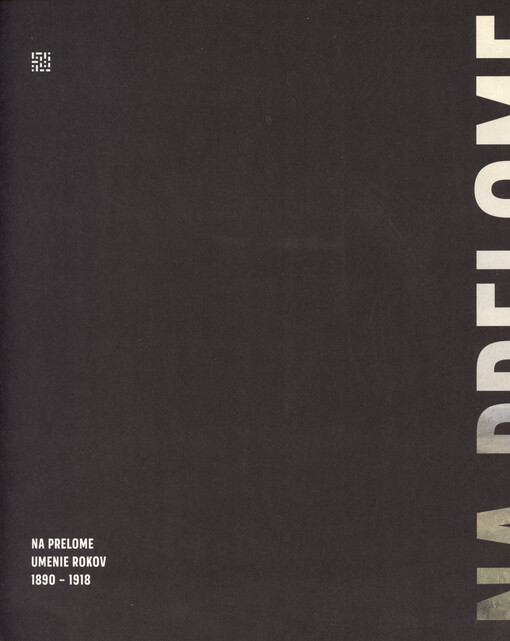 Na prelome : umenie rokov 1890-1918 = At the turn : art from 1890 to 1918