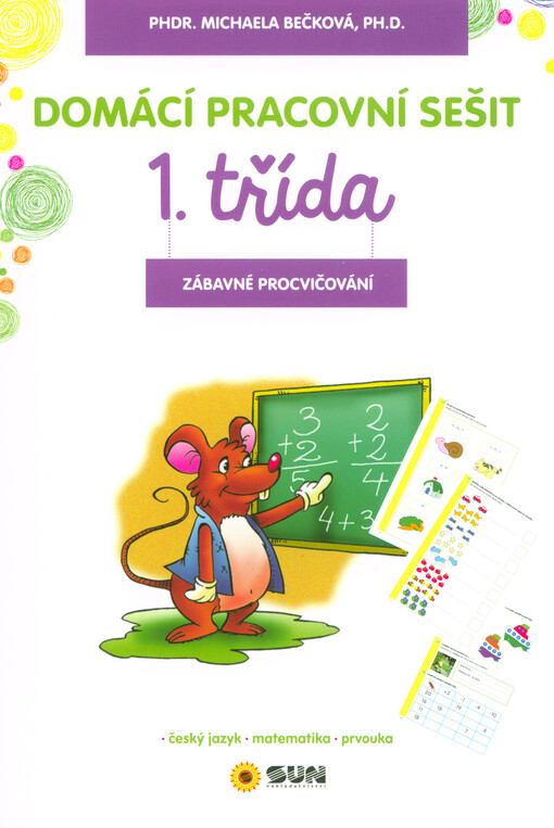 1. třída : domácí pracovní sešit : zábavné procvičování : český jazyk, matematika, psaní
