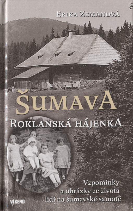 ŠUMAVA - Roklanská hájenka ve vzpomínkách