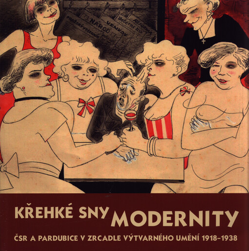 Křehké sny modernity : ČSR a Pardubice v zrcadle výtvarného umění 1918-1938