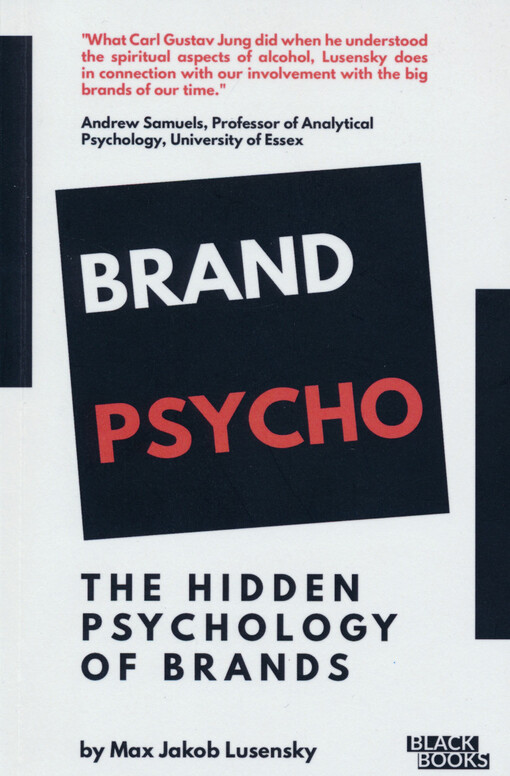 Brandpsycho : a psychological exposé into the hidden side of branding (and how to not turn into a brand yourself)