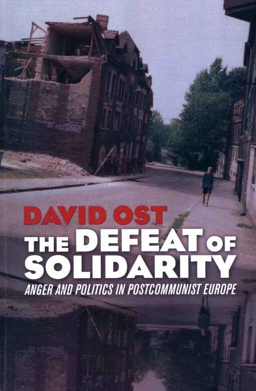 The defeat of solidarity :anger and politics in postcommunist Europe