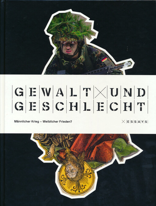 Gewalt und Geschlecht : männlicher Krieg - weiblicher Frieden? Essays