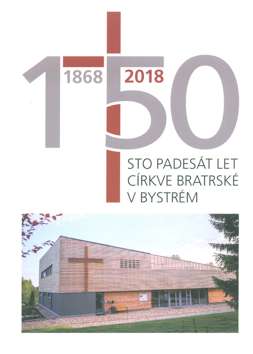 Sto padesát let Církve bratrské v Bystrém : 1868-2018