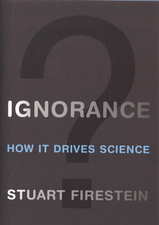 Ignorance :how it drives science
