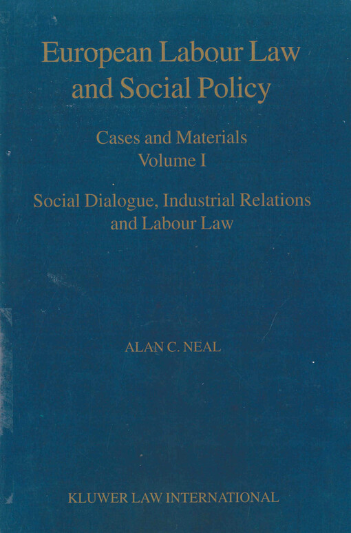 European labour law and social policy :cases and materials.Volume I,Social dialogue, industrial relations and labour law