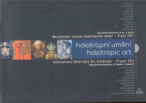 Holotropní umění : katalog k výstavě holotropního umění - Praha 2017 : Praha, Villa Pellé a Písecká brána, 28. září - 8. října 2017 = Holotropic art : catalog of the international holotropic art exhibition - Prague 2017 : Prague, Villa Pellé and Písecká b