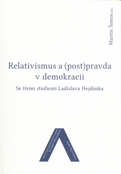 Relativismus a (post)pravda v demokracii : se třemi studiemi Ladislava Hejdánka