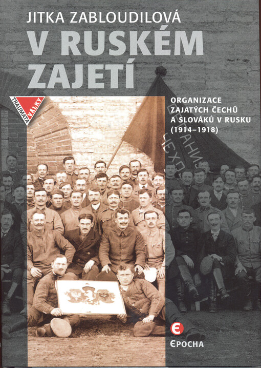 V ruském zajetí : organizace zajatých Čechů a Slováků v Rusku (1914-1918)