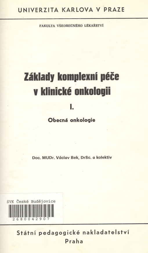 Základy komplexní péče v klinické onkologii. I., Obecná onkologie