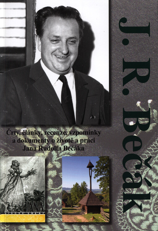 J.R. Bečák: črty, články, recenze, vzpomínky a dokumenty o životě a práci Jana Rudolfa Bečáka