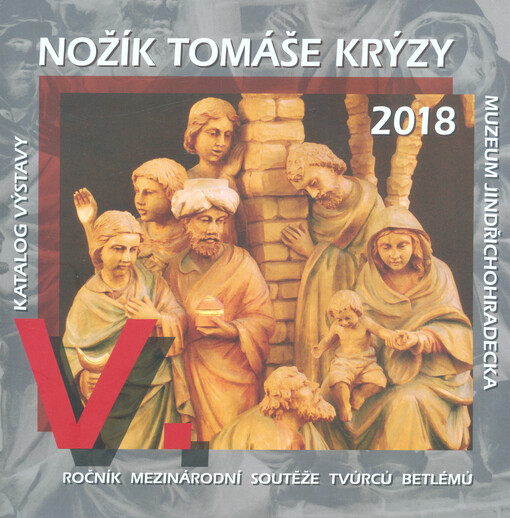 Nožík Tomáše Krýzy 2018 : V. ročník mezinárodní soutěže tvůrců betlémů : katalog výstavy : Muzeum Jindřichohradecka