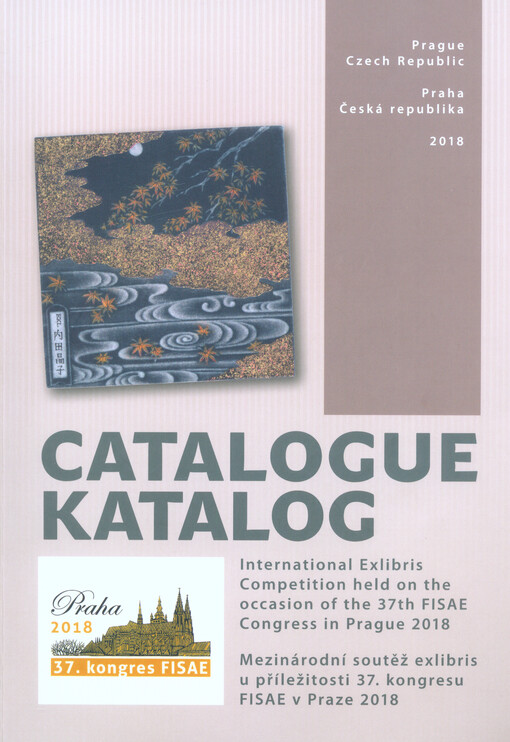 Catalogue : international exlibris competition held on the occasion of the 37th FISAE Congress in Prague 2018 = Katalog : mezinárodní soutěž exlibris u příležitosti 37. kongresu FISAE v Praze 2018