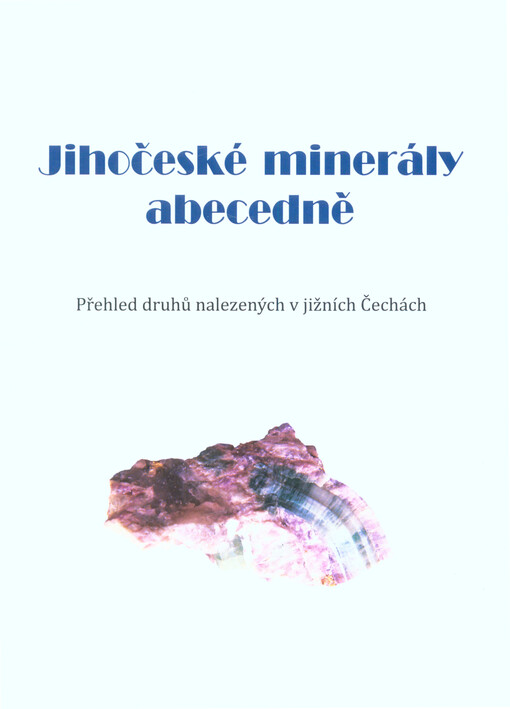 Jihočeské minerály abecedně : přehled druhů nalezených v jižních Čechách