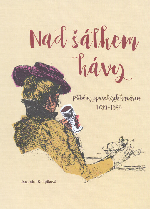 Nad šálkem kávy: příběhy opavských kaváren 1789-1989