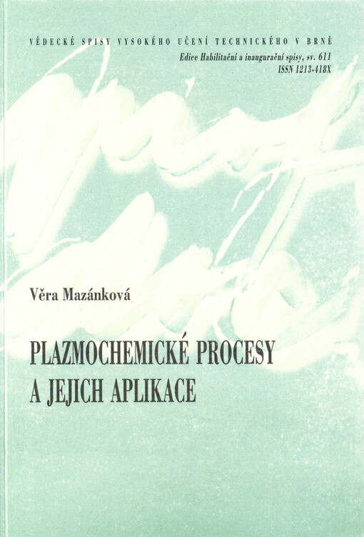 Plazmochemické procesy a jejich aplikace = Plasmachemical processes and their applications : zkrácená verze habilitační práce v oboru fyzikální chemie