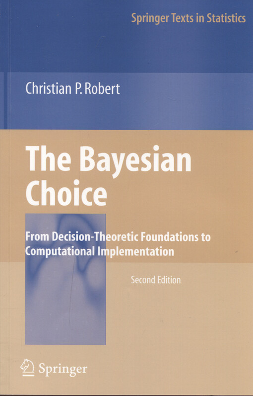 The Bayesian choice : from decision-theoretic foundations to computational implementation