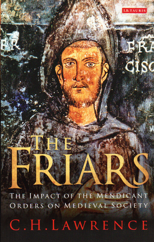 The Friars :the impact of the early mendicant movement on western society