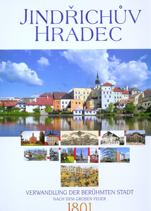 Jindřichův Hradec : Verwandlung der berühmten Stadt nach dem grossen Feuer 1801