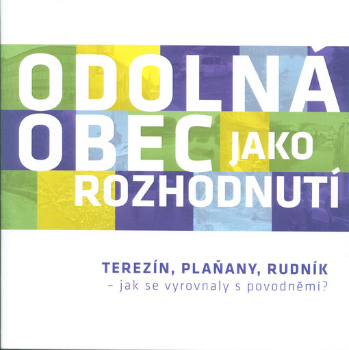 Odolná obec jako rozhodnutí : Terezín, Plaňany, Rudník - jak se vyrovnaly s povodněmi?