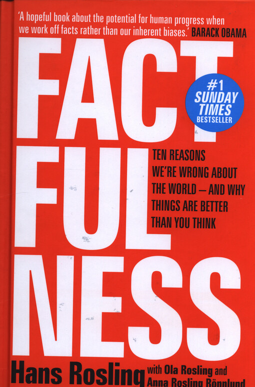 Factfulness : ten reasons we're wrong about the world - and why things are better than you think