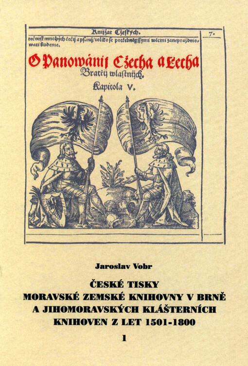 České tisky Moravské zemské knihovny v Brně a jihomoravských klášterních knihoven z let 1501-1800 = Tschechische Drucke der Mährischen Landesbibliothek in Brünn und der südmährischen Klosterbibliotheken aus den Jahren 1501-1800, 1. díl
