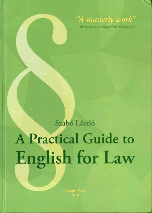 A practical guide to English for law : a practical and comprehensive guide to the syntax of legal texts, to legal terminology and term usage, based on authentic sample sentences written by native legal professionals, for self-study and/or classroom use, t