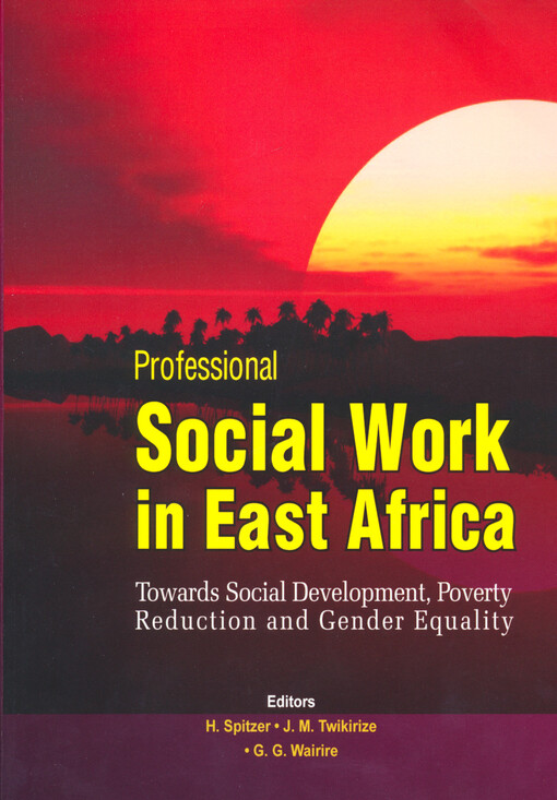 Professional social work in East Africa : towards social development, povetry reduction and gender equality
