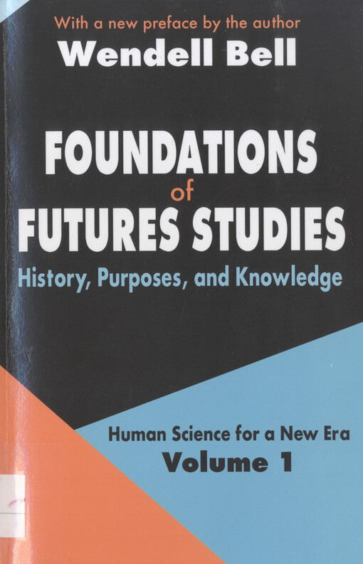 Foundations of futures studies : human science for a new era. Volume 1, History, purposes, and knowledge