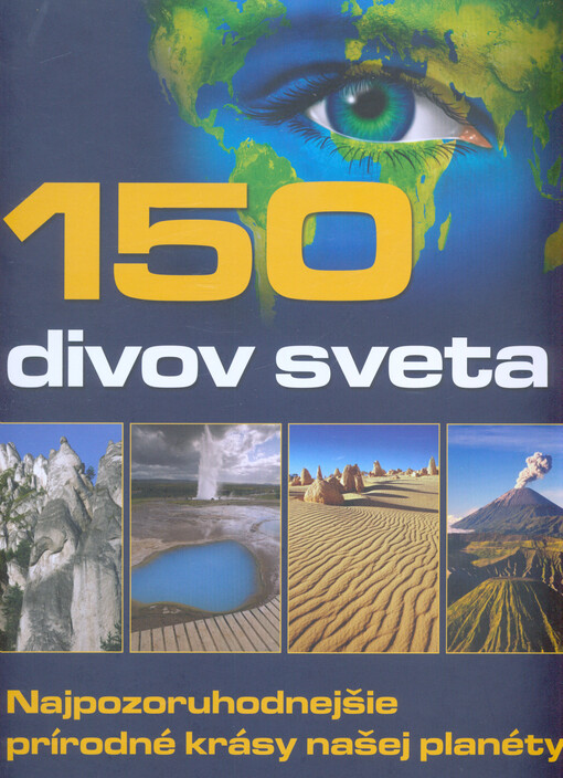 150 divov sveta : najpozoruhodnejšie prírodné krásy našej planéty