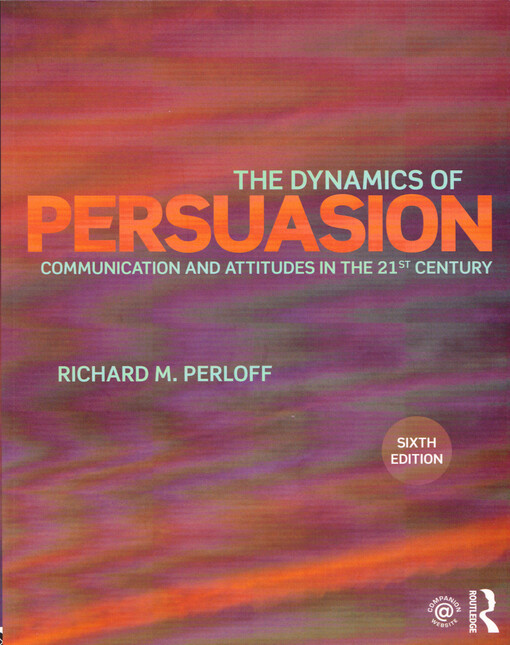 The dynamics of persuasion : communication and attitudes in the 21st century