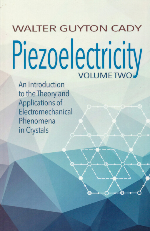 Piezoelectricity : an introduction to the theory and applications of electromechanical phenomena in crystals. Volume two