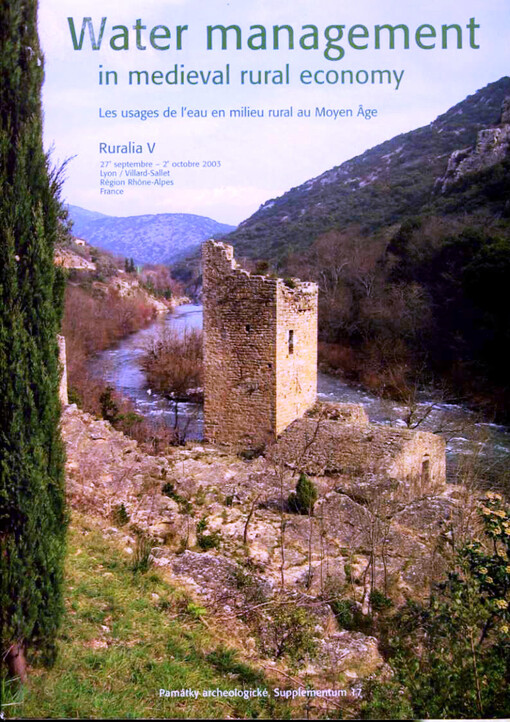 Ruralia V : 27e septembre - 2e octobre 2003, Lyon/Villard-Sallet, Région Rhône-Alpes, France : water management in medieval rural economy = les usages de l'eau en milieu rural au Moyen Âge
