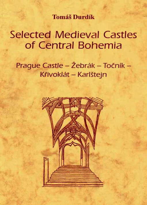 Selected medieval castles of central Bohemia :Prague Castle, Žebrák, Točník, Křivoklát, Karlštejn