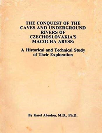 The conquest of the caves and underground rivers of Czechoslovakia´s Macocha abyss :a historical and technical study of their exploration