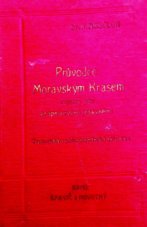 Průvodce Moravským Krasem, zejména jeho krápníkovými jeskyněmi v okrsku Blansko, Půnkva, Macocha, Sloup, Jedovnice :turistická a přírodovědecká příručka