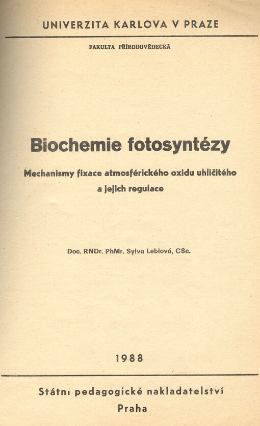 Biochemie fotosyntézy :mechanismy fixace atmosférického oxidu uhličitého a jejich regulace : určeno pro posl. fak. přírodověd.