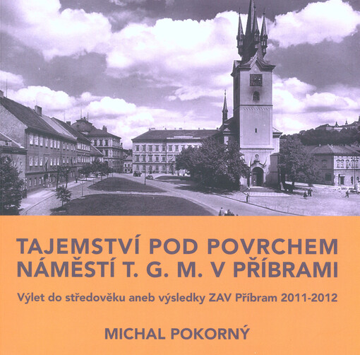 Tajemství pod povrchem náměstí T.G.M. v Příbrami : výlet do středověku, aneb, výsledky ZAV Příbram 2011-2012