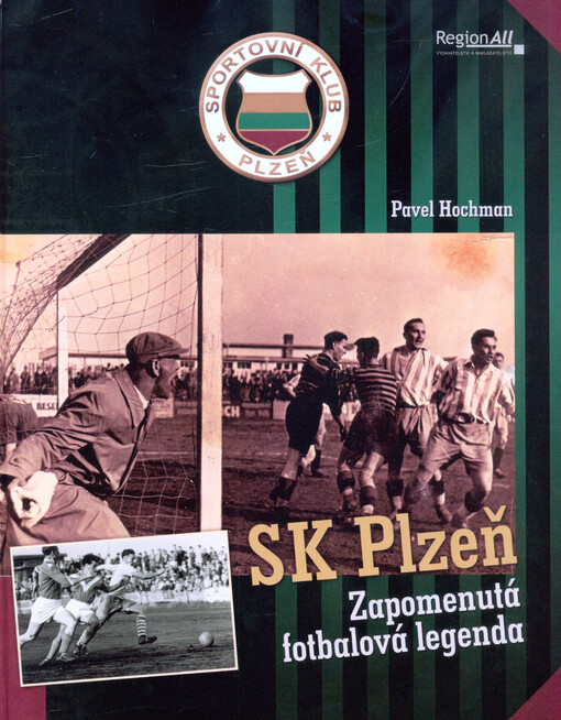 SK Plzeň : zapomenutá fotbalová legenda