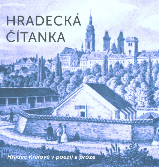 Hradecká čítanka : Hradec Králové v poezii a próze