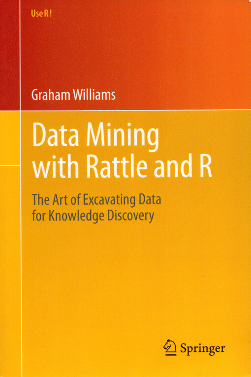 Data mining with Rattle and R : the art of excavating data for knowledge discovery