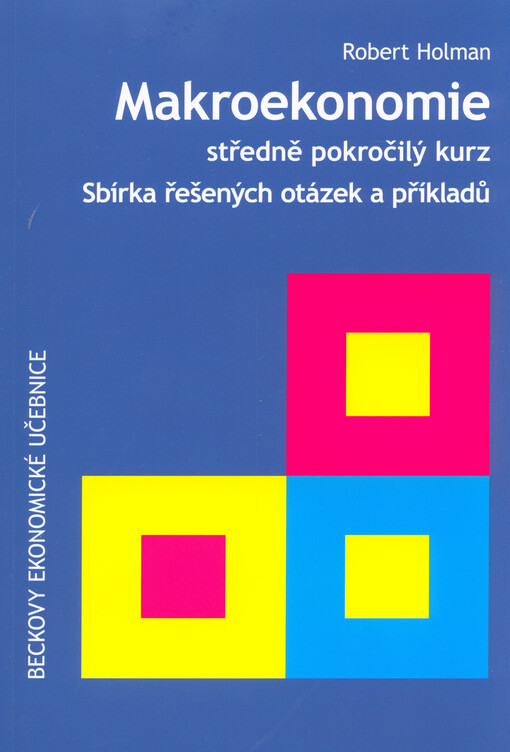 Makroekonomie : středně pokročilý kurz : sbírka řešených otázek a příkladů