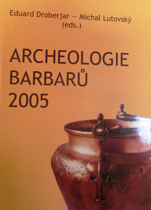 Archeologie barbarů 2005 : sborník příspěvků z I. protohistorické konference 